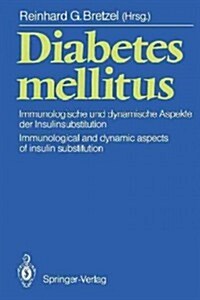 Diabetes Mellitus: Immunologische Und Dynamische Aspekte Der Insulinsubstitution / Immunological and Dynamic Aspects of Insulin Substitut (Paperback, Softcover Repri)