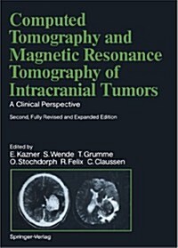 Computed Tomography and Magnetic Resonance Tomography of Intracranial Tumors: A Clinical Perspective (Paperback, 2, 1989. Softcover)