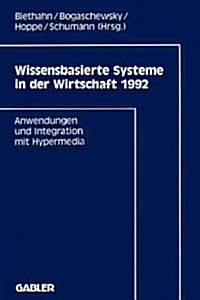 Wissensbasierte Systeme in Der Wirtschaft 1992: Anwendungen Und Integration Mit Hypermedia (Paperback, 1992)