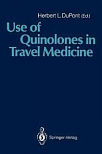 Use of Quinolones in Travel Medicine: Second Conference on International Travel Medicine Proceedings of the Ciprofloxacin Satellite Symposium Use of (Paperback)