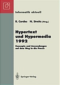 Hypertext Und Hypermedia 1992: Konzepte Und Anwendungen Auf Dem Weg in Die Praxis Fachtagung Und Tutorien M?chen, 14.-16. September 1992 (Paperback)