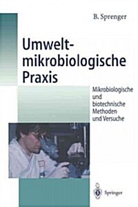 Umweltmikrobiologische Praxis: Mikrobiologische Und Biotechnische Methoden Und Versuche (Paperback)