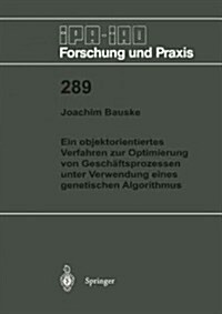 Ein Objektorientiertes Verfahren Zur Optimierung Von Gesch?tsprozessen Unter Verwendung Eines Genetischen Algorithmus (Paperback)