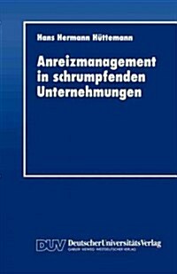 Anreizmanagement in Schrumpfenden Unternehmungen (Paperback)
