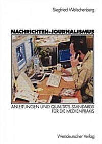 Nachrichten-Journalismus: Anleitungen Und Qualit?s-Standards F? Die Medienpraxis (Paperback, Softcover Repri)