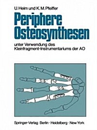 Periphere Osteosynthesen: Unter Verwendung Des Kleinfragment-Instrumentariums Der Ao (Paperback, Softcover Repri)