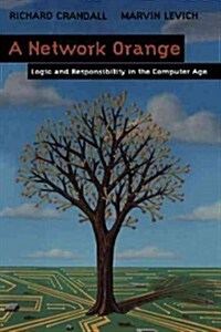 A Network Orange: Logic and Responsibility in the Computer Age (Paperback, Softcover Repri)