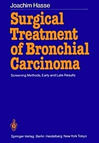 Surgical Treatment of Bronchial Carcinoma: Screening Methods, Early and Late Results (Paperback, Softcover Repri)