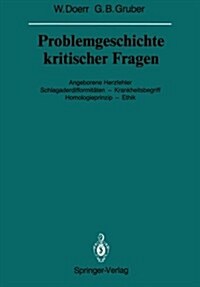 Problemgeschichte Kritischer Fragen: Angeborene Herzfehler Schlagaderdifformit?en -- Krankheitsbegriff Homologieprinzip -- Ethik (Paperback, Softcover Repri)