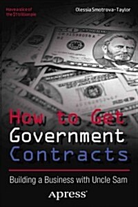 How to Get Government Contracts: Have a Slice of the 1 Trillion Dollar Pie (Paperback, 2012)