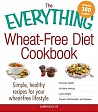 The Everything Wheat-Free Diet Cookbook: Simple, Healthy Recipes for Your Wheat-Free Lifestyle (Paperback)