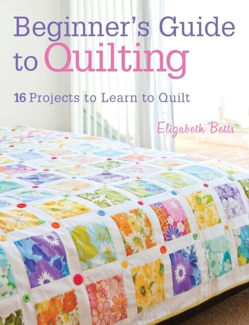 Quilting Techniques for Beginners : 16 Projects to Learn to Quilt (Paperback)