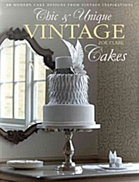 Chic & Unique Vintage Cakes: 30 Modern Cake Designs from Vintage Inspirations (Paperback)