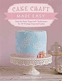Easy Buttercream Cake Designs : Step by Step Sugarcraft Techniques for 16 Vintage-Inspired Cakes (Paperback)
