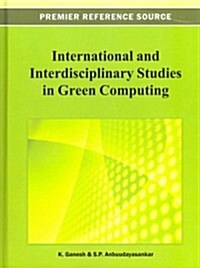 International and Interdisciplinary Studies in Green Computing (Hardcover)