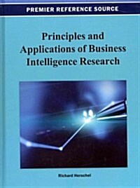 Principles and Applications of Business Intelligence Research (Hardcover)