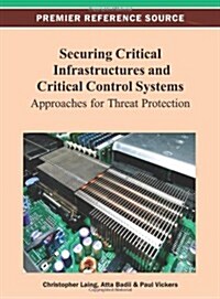 Securing Critical Infrastructures and Critical Control Systems: Approaches for Threat Protection (Hardcover)