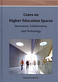 Cases on Higher Education Spaces: Innovation, Collaboration, and Technology (Hardcover)