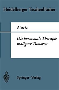 Die Hormonale Therapie Maligner Tumoren: Endokrine Behandlungsmethoden Des Metastasierenden Mamma-, Prostata- Und Uterus-Corpuscarcinoms (Paperback)