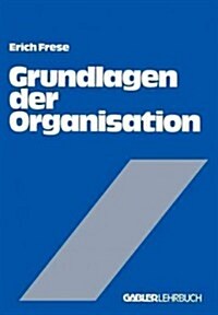 Grundlagen Der Organisation: Die Organisationsstruktur Der Unternehmung (Paperback, 1980)