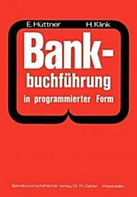 Bankbuchf?rung in Programmierter Form: Ein Buch Zur Vorbereitung Auf Die Bankgehilfenpr?ung (Paperback, 1973)