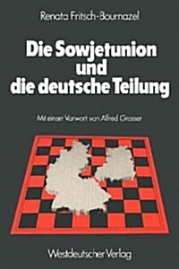 Die Sowjetunion Und Die Deutsche Teilung: Die Sowjetische Deutschlandpolitik 1945-1979 (Paperback, 1979)