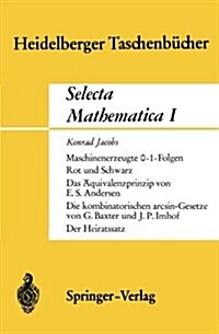 Selecta Mathematica I: Maschinenerzeugte 0-1 Folgen. Rot Und Schwarz. Das 훢uivalenzprinzip.Die Kombinatorischen Arcsin-Gesetze. Der Heiratss (Paperback)