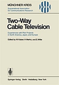 Two-Way Cable Television: Experiences with Pilot Projects in North America, Japan, and Europe. Proceedings of a Symposium Held in Munich, April (Paperback, Softcover Repri)