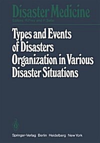 Types and Events of Disasters Organization in Various Disaster Situations: Proceedings of the International Congress on Disaster Medicine, Mainz 1977 (Paperback)