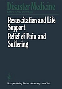 Resuscitation and Life Support in Disasters, Relief of Pain and Suffering in Disaster Situations: Proceedings of the International Congress on Disaste (Paperback, Softcover Repri)