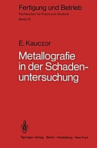 Metallographie in Der Schadenuntersuchung: Kl?ung Der Ursachen Von Bauteilsch?en, Ma?ahmen Zu Deren Vermeidung (Paperback)