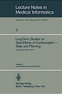 Long-Term Studies on Side-Effects of Contraception -- State and Planning: Symposium of the Study Group Side-Effects of Oral Contraceptives -- Pilot P (Paperback, Softcover Repri)