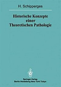 Historische Konzepte Einer Theoretischen Pathologie: Handschriftenstudien Zur Medizin Des Sp?en Mittelalters Und Der Fr?en Neuzeit (Paperback, Softcover Repri)