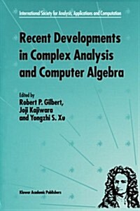 Recent Developments in Complex Analysis and Computer Algebra: This Conference Was Supported by the National Science Foundation Through Grant Int-96030 (Paperback, Softcover Repri)