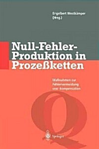 Null-Fehler-Produktion in Proze?etten: Ma?ahmen Zur Fehlervermeidung Und -Kompensation (Paperback, Softcover Repri)