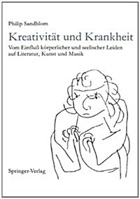 Kreativit? Und Krankheit: Vom Einflu?K?perlicher Und Seelischer Leiden Auf Literatur, Kunst Und Musik (Paperback, Softcover Repri)