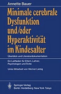 Minimale Cerebrale Dysfunktion Und/Oder Hyperaktivit? Im Kindesalter: ?erblick Und Literaturdokumentation Ein Leitfaden F? Eltern, Lehrer, Psycholo (Paperback, 1. Aufl. 1986.)