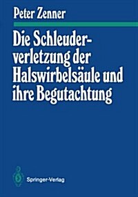 Die Schleuderverletzung Der Halswirbels?le Und Ihre Begutachtung (Paperback, 1. Aufl. 1987.)