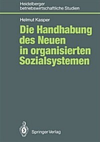 Die Handhabung Des Neuen in Organisierten Sozialsystemen (Paperback)
