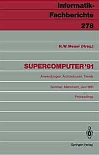 Supercomputer 91: Anwendungen, Architekturen, Trends Seminar, Mannheim, 20.-22. Juni 1991 Proceedings (Paperback)