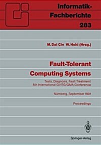 Fault-Tolerant Computing Systems: Tests, Diagnosis, Fault Treatment 5th International Gi/Itg/GMA Conference N?nberg, September 25-27, 1991 Proceeding (Paperback, Softcover Repri)