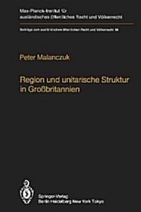 Region Und Unitarische Struktur in Gro?ritannien / Regionalism and Unitary Structure in Great Britain: Die Verfassungsrechtliche Und Verwaltungsorgan (Paperback, Softcover Repri)