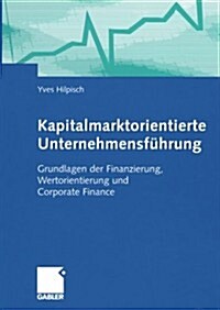 Kapitalmarktorientierte Unternehmensf?rung: Grundlagen Der Finanzierung, Wertorientierung Und Corporate Finance (Paperback, Softcover Repri)
