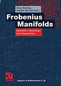 Frobenius Manifolds: Quantum Cohomology and Singularities (Paperback, Softcover Repri)