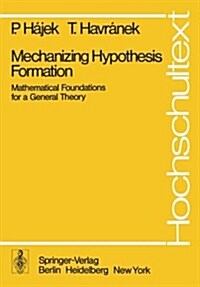 Mechanizing Hypothesis Formation: Mathematical Foundations for a General Theory (Paperback, Softcover Repri)