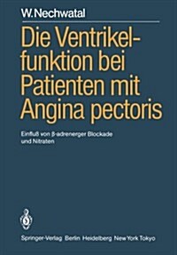 Die Ventrikelfunktion Bei Patienten Mit Angina Pectoris: Einflu?Von ?-Adrenerger Blockade Und Nitraten (Paperback)