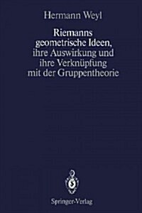 Riemanns Geometrische Ideen, Ihre Auswirkung Und Ihre Verkn?fung Mit Der Gruppentheorie (Paperback, Softcover Repri)