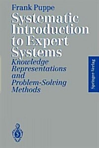 Systematic Introduction to Expert Systems: Knowledge Representations and Problem-Solving Methods (Paperback, Softcover Repri)