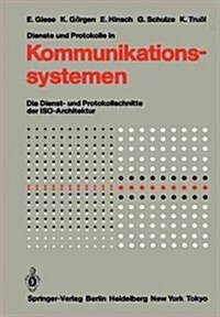 Dienste Und Protokolle in Kommunikationssystemen: Die Dienst- Und Protokollschnitte Der ISO-Architektur (Paperback, Softcover Repri)