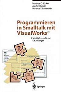 Programmieren in SmallTalk Mit Visualworks(r): SmallTalk -- Nicht Nur F? Anf?ger (Paperback, 2, 2. Aufl. 1995.)